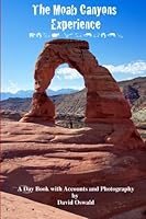 The Moab Canyons Experience: A Day Book with Accounts and Photography 1470001403 Book Cover