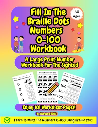 Fill In The Braille Dots Numbers 0-100 Activity Workbook For The Sighted, For Kids And Adults: Learn To Read And Write The Numbers 0-100 Using Braille Number Cells