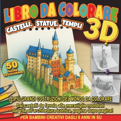 Libro da Colorare 3D: Castelli, Statue, Templi: Le più grandi costruzioni del mondo da colorare – Dai castelli da favola alle meraviglie dell'architettura per bambini creativi dagli 8 anni in su