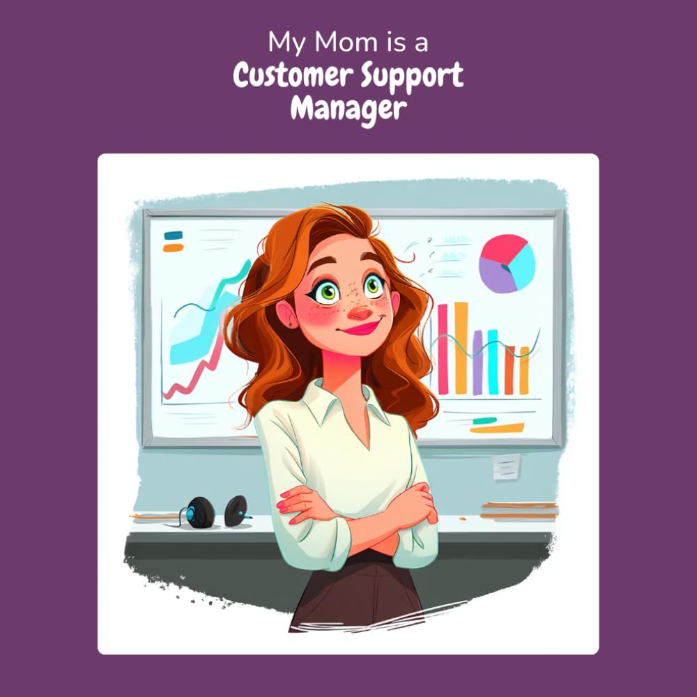 My Mom is a Customer Support Manager: A Children's Picture Book About What Customer Support Managers Really Do All Day (What My Parents Do at Work)
