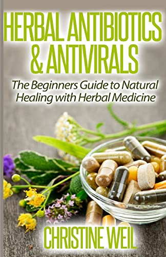 Herbal Antibiotics & Antivirals: Natural Healing With Herbal Medi...