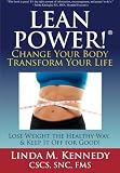 LEANPower: Change Your Body, Transform Your Life: Lose Weight the Healthy Way, and Keep It Off for Good!