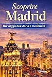  Scoprire Madrid: Itinerari di Storia e Modernità (Città del Mondo , un viaggio tra storia e modernità)