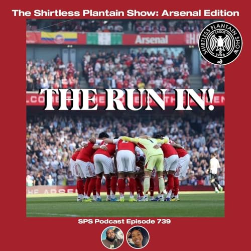 The Run In! | SPS Podcast Arsenal Edition | Episode 739