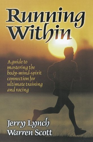 Running Within: A Guide to Mastering the Body-Mind-Spirit: A Guide to Mastering the Body-Mind-Spirit Connection for Ultimate Training and Racing by Lynch, Jerry, Scott, Warren (1999) Paperback