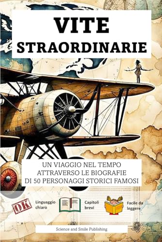 VITE STRAORDINARIE 50 BREVI BIOGRAFIE DI PERSONAGGI STORICI FAMOSI: UNA RACCOLTA AVVINCENTE DI VITE STRAORDINARIE CHE HANNO INFUENZATO L’INTERA UMANITA’