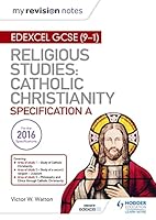 My Revision Notes Edexcel Religious Studies for GCSE (9-1): Catholic Christianity (Specification A): Faith and Practice in the 21st Century (Edexcel Gcse My Revision Notes) 1510404805 Book Cover