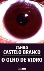 Capa de O OLHO DE VIDRO - CAMILO CASTELO BRANCO (COM NOTAS)(BIOGRAFIA)(ILUSTRADO)
