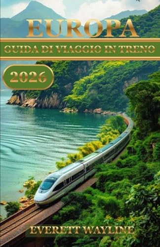 EUROPA GUIDA DI VIAGGIO IN TRENO 2026: PERCORSI, PASS, LINEE PANORAMICHE E STRATEGIE DI PRENOTAZIONE INTELLIGENTI PER OGNI ESPLORATORE