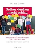 Selber denken macht schlau: Philosophieren mit Kindern und Jugendlichen