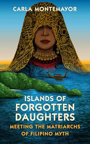 Islands of Forgotten Daughters: Meeting the Matriarchs of Filipino Myth