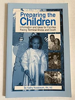 Preparing the Children: Information & Ideas for Families Facing Terminal Illness & Death