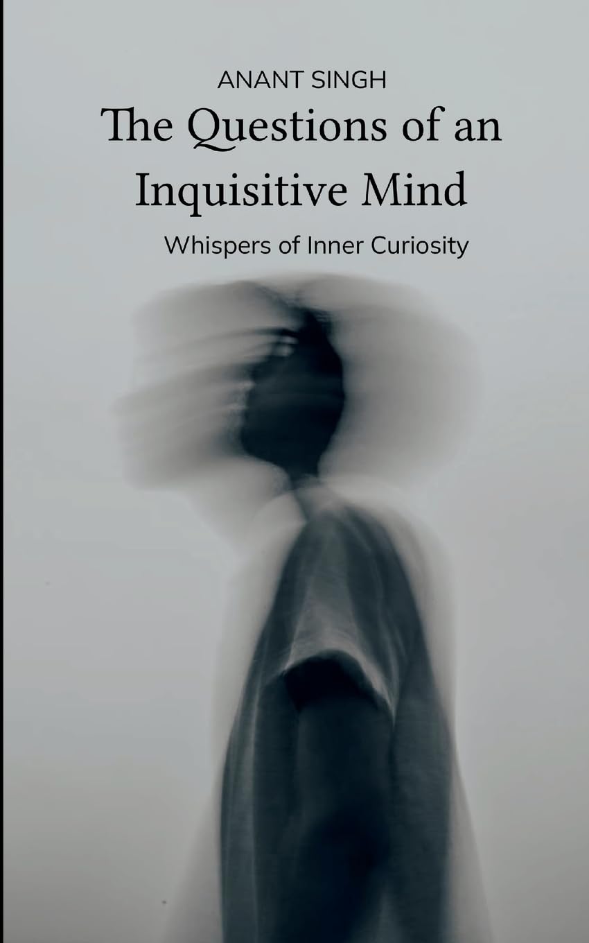 The Questions of an Inquisitive Mind Whispers of the Inner Curiosity