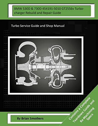  BMW 530D & 730D 454191-5010 GT2556v Turbocharger Rebuild and Repair Guide: Turbo Service Guide and Shop Manual