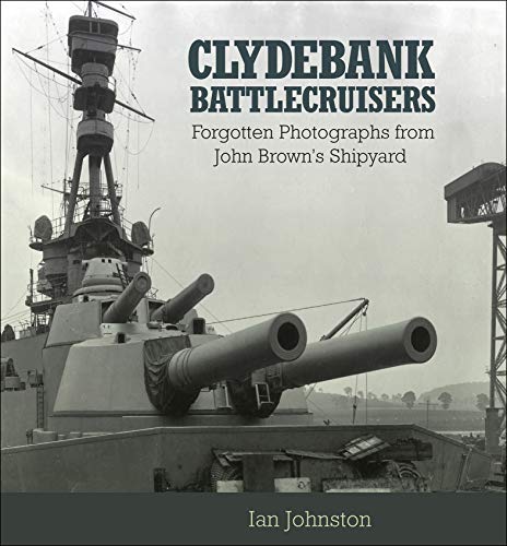 Télécharger Clydebank Battlecruisers: Forgotten Photographs from John Brown's Shipyard (English Edition) PDF Ebook En Ligne