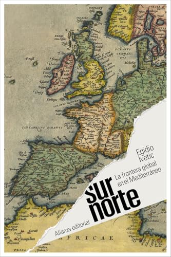 Sur/Norte: La frontera global en el Mediterráneo (El libro de bolsillo - Historia) Sur/Norte: La frontera global en el Mediterráneo (El libro de bolsillo - Historia)
