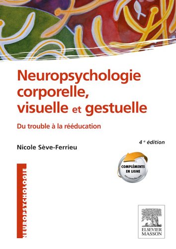 Neuropsychologie corporelle, visuelle et gestuelle: Du trouble à la rééducation livre En ligne