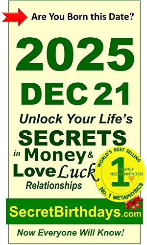 Image of Born 2025 Dec 21? Your Birthday Secrets to Money, Love Relationships Luck: Fortune Telling Self-Help: Numerology, Horoscope, Astrology, Zodiac, Destiny Science, Metaphysics (20251221)