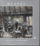  BLATAS Portraits De Montparnasse (...Kees Van Dongen...Pailes...Ossip Zadkine..Charles Camoin...Maurice de Vlaminck...Pinkus Kremegne...Marcel Gromaire...Moïse Kisling...Mane-Katz..Picasso, Matisse, Chagall, Marquet, Dufy, Vuillard, Léger, Derain, Bonnard, Soutine, Cocteau, Lipchitz, Maillol, Giacometti, Chirico, Dali, Zadkine, Utrillo, Valadon...