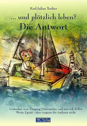 . . . und plötzlich leben? Die Antwort: Gedanken zum Umgang Miteinander und mit sich Selbst Werde Egoist - aber vergesse die Anderen nicht