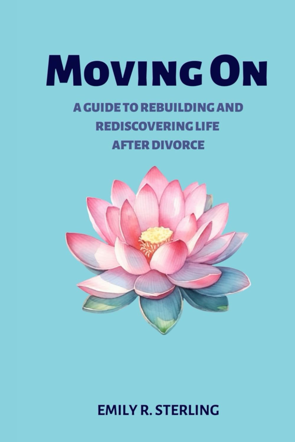 Moving On: A guide to rebuilding and rediscovering life after divorce (Survive Divorce)