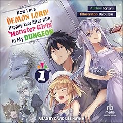 Now I'm a Demon Lord! Happily Ever After with Monster Girls in My Dungeon, Volume 1 Audiolibro Por Ryuyu, Kashi Kamitoma - translator arte de portada