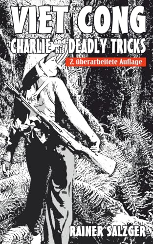Viet Cong: Charlie and his deadly tricks, Verborgene Fallen, Guerillataktiken und Überleben im Vietnamkrieg – Ein Leitfaden für Survivalisten, Prepper und moderne Soldaten