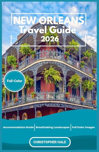 NEW ORLEANS TRAVEL GUIDE 2026(Full-Color): Insider Tips, Itineraries, Dining, Nightlife, and Hidden Gems for...
