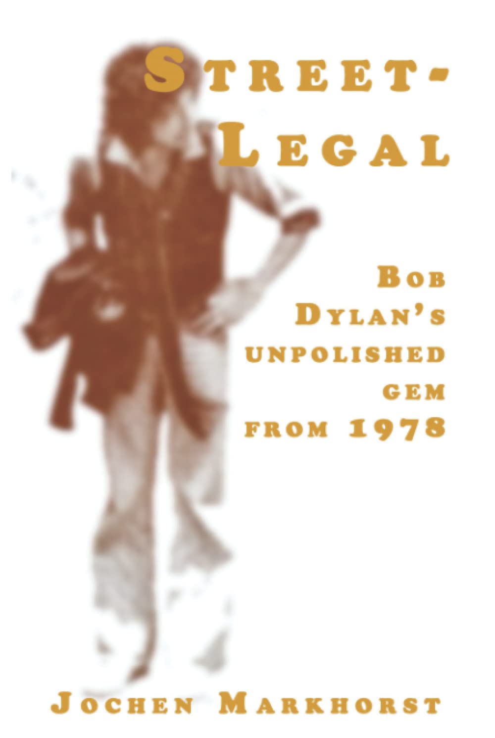 Street-Legal: Bob Dylan's unpolished gem from 1978 (The Songs Of Bob Dylan)