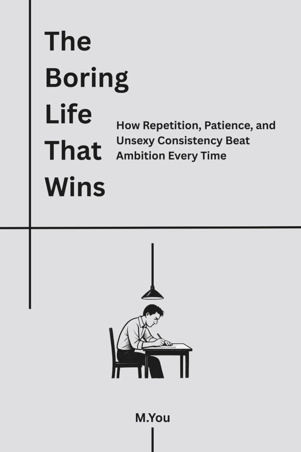 The Boring Life That Wins: How Repetition, Patience, and Unsexy Consistency Beat Ambition Every Time