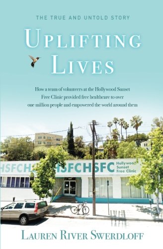 Uplifting Lives: How a team of volunteers at the Hollywood Sunset Free Clinic provided free healthcare to over one million people and empowered the world around them