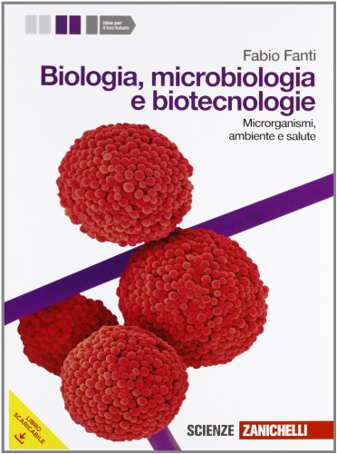 Biologia, microbiologia e biotecnologie. Microrganismi, ambiente e salute. Per le Scuole superiori. Con espansione online Biologia, microbiologia e biotecnologie. Microrganismi, ambiente e salute. Per le Scuole superiori. Con espansione online