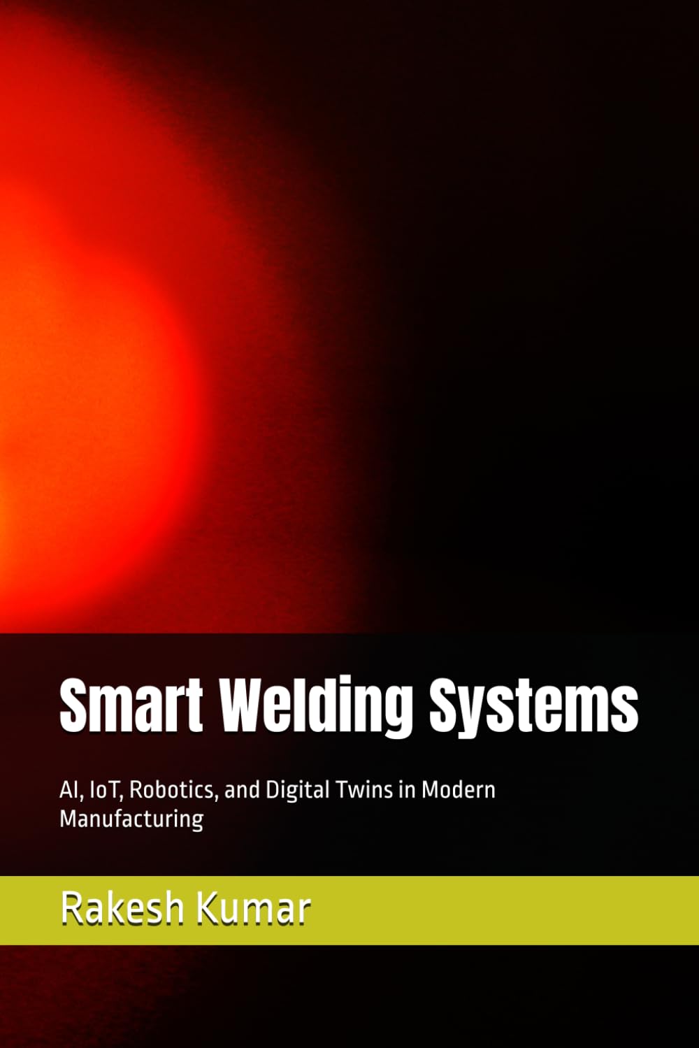 Smart Welding Systems: AI, IoT, Robotics, and Digital Twins in Modern Manufacturing
