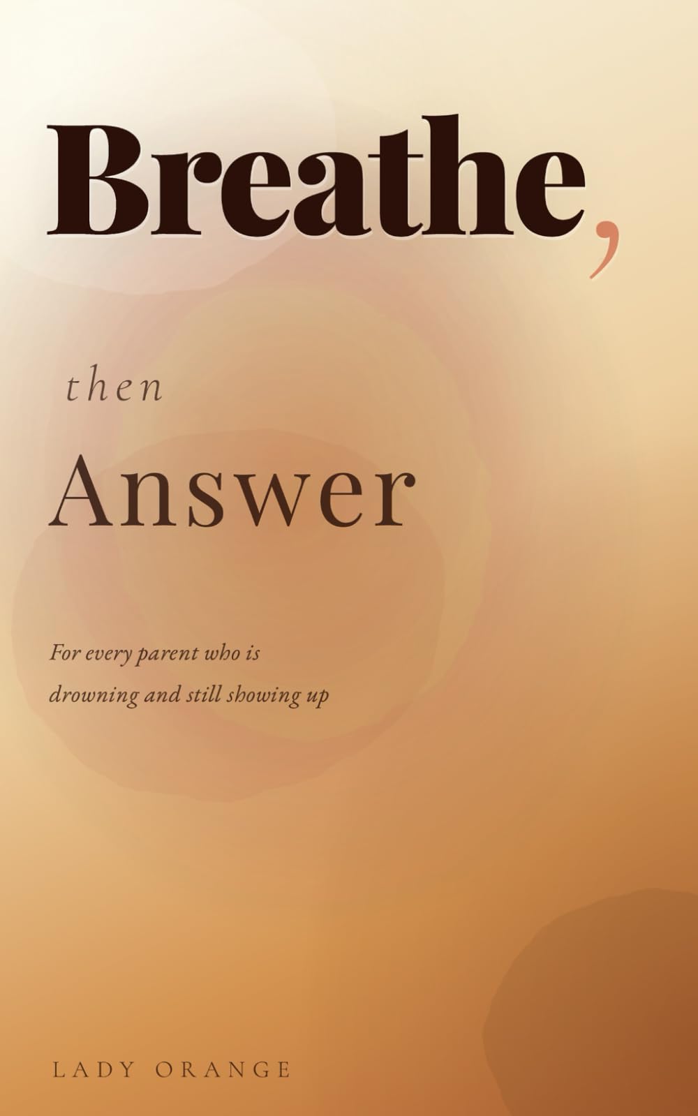 BREATHE, THEN ANSWER: For Every Parent Who Is Drowning and Still Showing Up