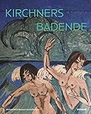 Kirchners Badende: Einheit von Mensch und Natur: Katalog zur Ausstellung im KirchnerHAUS Aschaffenburg 2021/2022