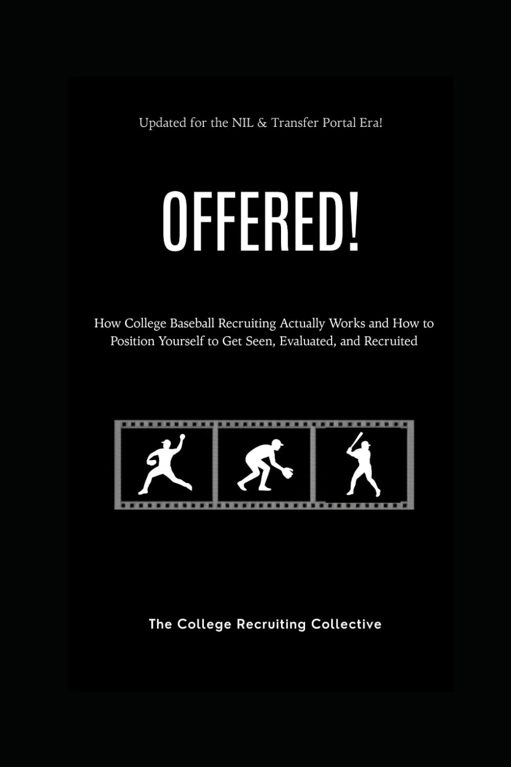 OFFERED! - Baseball: How College Baseball Recruiting Actually Works and How to Position Yourself to Get Seen, Evaluated, and Recruited