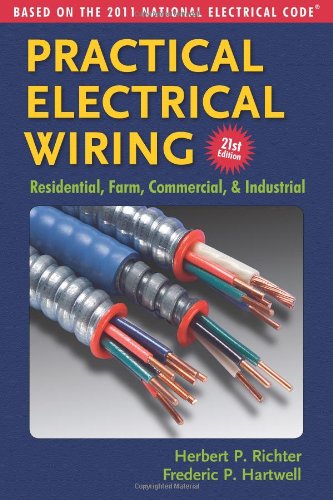 Practical Electrical Wiring: Residential, Farm, Commercial & Industrial: Based on the 2011 National Electrical Code