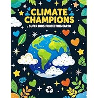 CLIMATE CHAMPIONS SUPER KIDS PROTECTING EARTH: 48 Fun Coloring Pages of Eco Heroes Saving the Planet with Kindness and Courage!