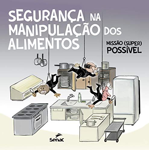 Segurança na manipulação dos alimentos: missão (super) possível - Senac. Departamento Nacional