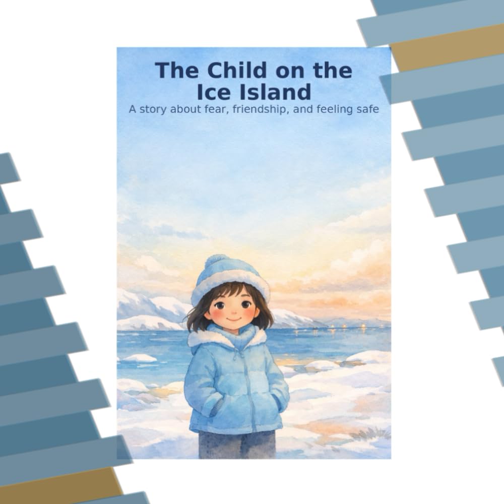 The Child on the Ice Island: A story about fear, friendship, and feeling safe