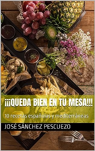 ¡¡¡Queda bien en tu mesa!!! : 10 recetas españolas y mediterráneas (RECETAS ESPAÑOLAS Y SUPER ALIMENTOS nº 6)
