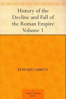 History of the Decline and Fall of the Roman Empire - Volume 1