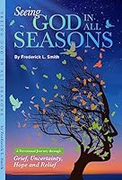 Seeing God in All Seasons: A Devotional Journey through Grief, Uncertainty, Hope and Relief 1685480101 Book Cover