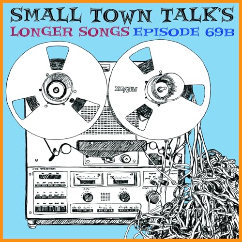 SMALL TOWN TALK: Episode 69B The Long Song Show