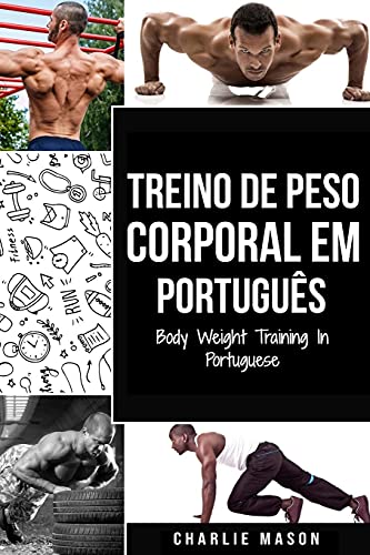 Treino de Peso Corporal Em português/ Body Weight Training In Portuguese: Como Usar a Calistenia Par