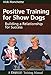 Positive Training for Show Dogs: Building a Relationship for Success