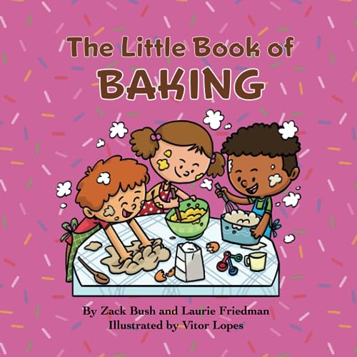The Little Book of Baking: Introduction for children to Baking, Kitchen Skills & Safety, Chemical Reactions, Treats, Kind Gestures and Fun with Family and Friends for Kids Ages 3 10, Preschool, Kind