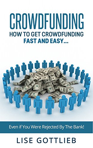 Crowdfunding: How to get crowdfunding fast and easy...: even if you were rejected by the bank! (English Edition)