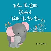 When The Little Elephant Visits His Yia Yia: Books About Grandma For Kids | Elephant Version (Yia Yia Grandparent Books For Little Ones)