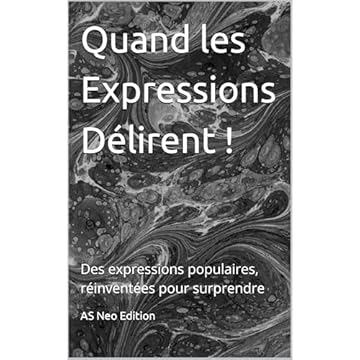 Quand les Expressions Délirent: Des expressions populaires, réinventées pour surprendre (French Edition)